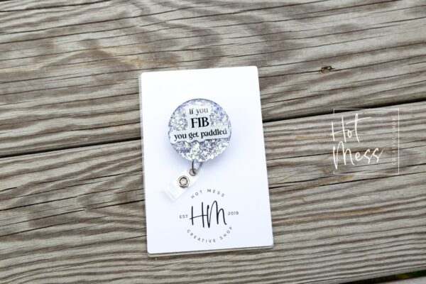 If you FIB You Get Paddled Funny Badge Reel, RN ID Holder, Retractable Acrylic Badge Reel, Nurse Gift, Paramedic gift,  Cardiology badge