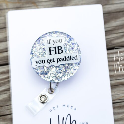 If you FIB You Get Paddled Funny Badge Reel, RN ID Holder, Retractable Acrylic Badge Reel, Nurse Gift, Paramedic gift,  Cardiology badge