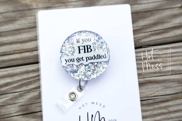If you FIB You Get Paddled Funny Badge Reel, RN ID Holder, Retractable Acrylic Badge Reel, Nurse Gift, Paramedic gift,  Cardiology badge