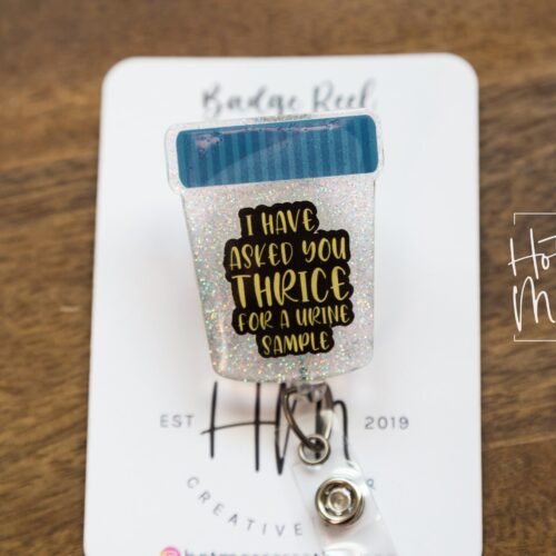 I have asked you THRICE for a Urine sample Funny Badge Reel, Sarcasm Medical Badge Reels, Urologist Badge Reels, Kidney Badge Reel