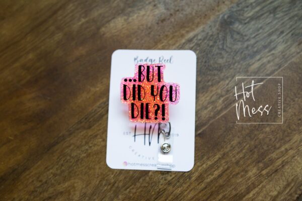 But Did You Die Pink and Orange Funny Badge Reel, RN ID Holder, Badge Holder, Retractable Acrylic Badge Reel, Night Shift