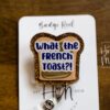 What the French Toast Funny Badge Reel, RN ID Holder, Nurse Gift, Night Shift, Paramedic gift, Office Worker