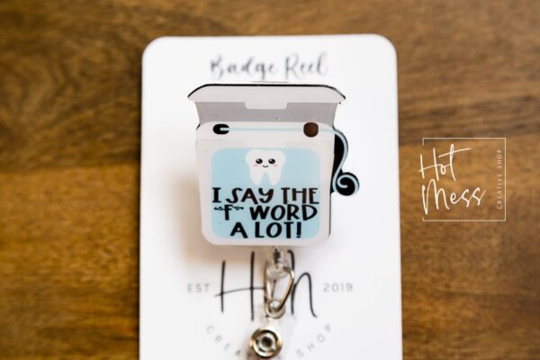 I Say The F Word A lot Badge Reel, Dentist Badge Reel, Floss your teeth, Retractable Badge Reel, Dental Hygienist ID holder