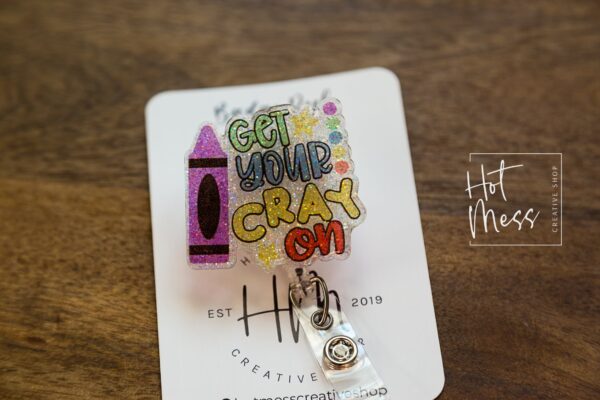 Teacher Badge Reel, Get your Cray On ID Holder, Daycare ID Holder, Interchangeable Badge Reel, Teacher Gift, Back to School