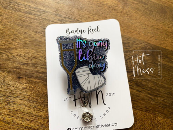 It's Going Tibia OK Badge Reel, Ortho Badge Reel, Cute badge reel, Nurse ID Holder, orthopedic badge reel