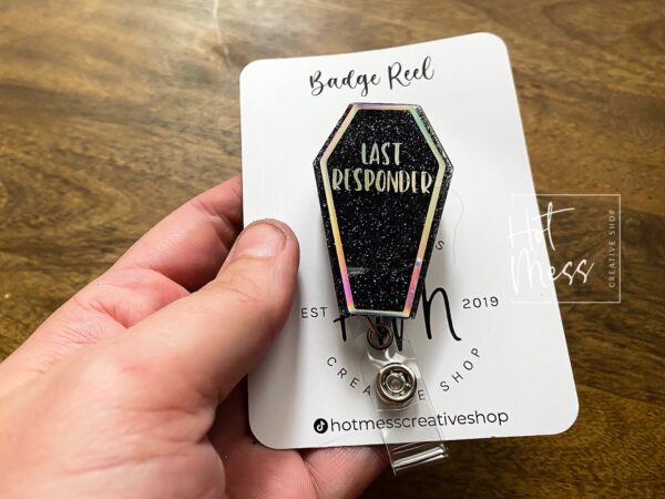 Last Responder Badge reel, Mortician ID Holder, Retractable Acrylic Badge Reel, Nurse Gift, Dark Humor, Funny Badge Reel