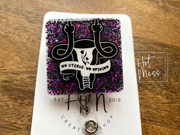 No Uterus, No Opinion Funny Glitter Badge Reel, Feminist Badge Reel, Interchangeable ID holder