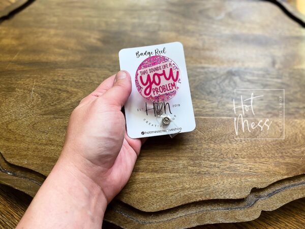 That Sounds Like A You Problem Funny Badge Reel, RN ID Holder, Retractable Acrylic Badge Reel, Office work Badge holder, Pink