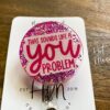 That Sounds Like A You Problem Funny Badge Reel, RN ID Holder, Retractable Acrylic Badge Reel, Office work Badge holder, Pink