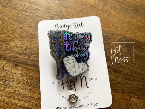 It's Going Tibia OK Badge Reel, Ortho Badge Reel, Cute badge reel, Nurse ID Holder, orthopedic badge reel