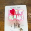 Pink I love tiny Humans Badge Reel, ID Holder, Interchangeable Badge Reel, Teacher Gift, Daycare Teacher, NICU Nurse