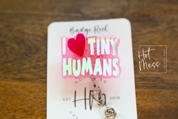 Pink I love tiny Humans Badge Reel, ID Holder, Interchangeable Badge Reel, Teacher Gift, Daycare Teacher, NICU Nurse