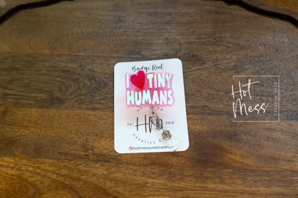 Pink I love tiny Humans Badge Reel, ID Holder, Interchangeable Badge Reel, Teacher Gift, Daycare Teacher, NICU Nurse