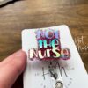 Not The Nurse Badge Reel, Hospital ID Holder, Retractable Acrylic Badge Reel, Urgent Care Badge Holder