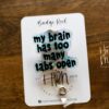 My Brain Has Too Many Tabs Open Bade Reel, Funny Badge Reel, RN ID Holder, Paramedic gift, Office Worker, Stocking Stuffer
