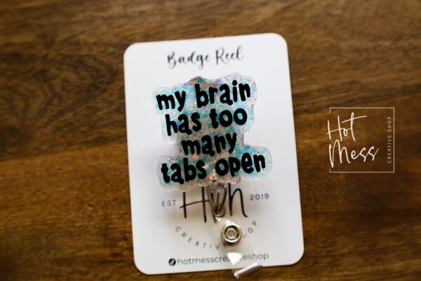 My Brain Has Too Many Tabs Open Bade Reel, Funny Badge Reel, RN ID Holder, Paramedic gift, Office Worker, Stocking Stuffer