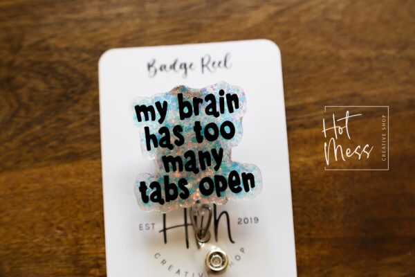 My Brain Has Too Many Tabs Open Bade Reel, Funny Badge Reel, RN ID Holder, Paramedic gift, Office Worker, Stocking Stuffer