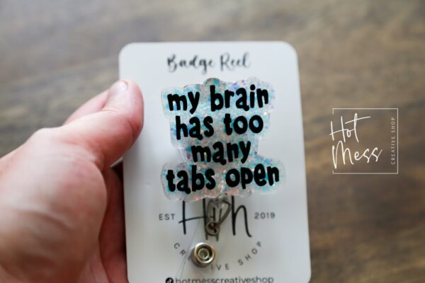 My Brain Has Too Many Tabs Open Bade Reel, Funny Badge Reel, RN ID Holder, Paramedic gift, Office Worker, Stocking Stuffer