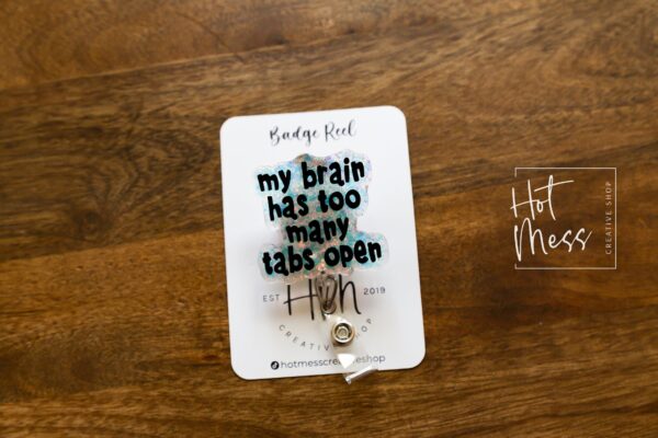 My Brain Has Too Many Tabs Open Bade Reel, Funny Badge Reel, RN ID Holder, Paramedic gift, Office Worker, Stocking Stuffer