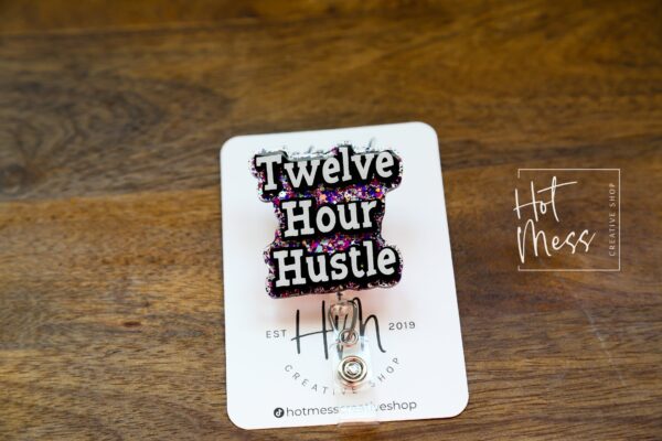 Twelve Hour Hustle Funny Badge Reel, Nurse Badge Reel, 12 hour hustle,  Retail Worker Retractable Badge, Sarcasm Badge Reel