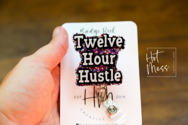Twelve Hour Hustle Funny Badge Reel, Nurse Badge Reel, 12 hour hustle,  Retail Worker Retractable Badge, Sarcasm Badge Reel