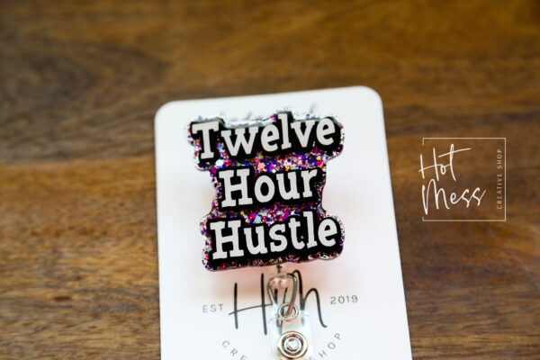 Twelve Hour Hustle Funny Badge Reel, Nurse Badge Reel, 12 hour hustle,  Retail Worker Retractable Badge, Sarcasm Badge Reel
