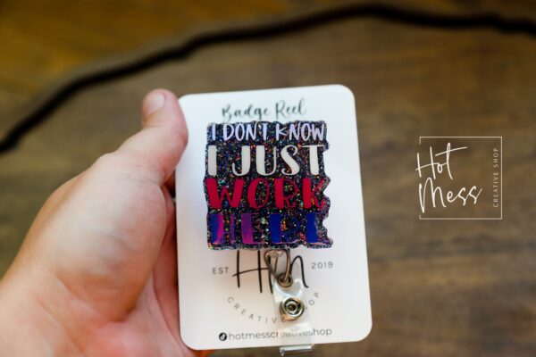 I Don't Know I Just Work Here Funny Badge Reel, Retail badge reel, RN ID Holder, Nurse Gift, Night Shift, Paramedic gift, Office Worker