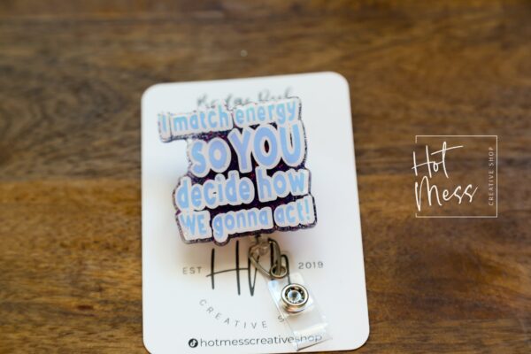 I Match Energy Funny Badge Reel, RN ID Holder, Retractable Acrylic Badge Reel, Nurse Gift, Night Shift, Audacity