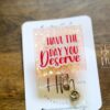 Have The Day You Deserve Funny Badge Reel, RN ID Holder, Retractable Acrylic Badge Reel, Night Shift, Office Badge Reel, Stocking Stuffer