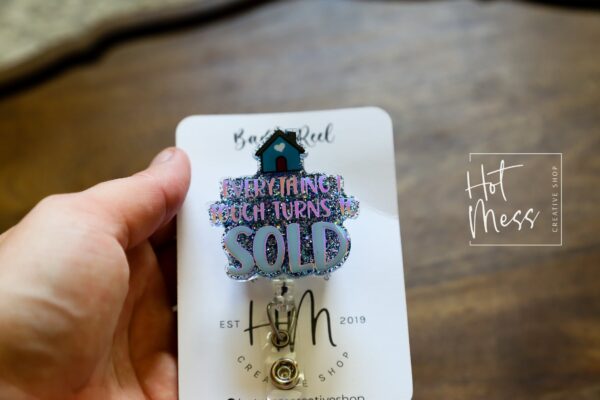 Everything I Touch Turns To Sold Badge Reel, Realtor Pin, Interchangeable, Glitter Badge Reel