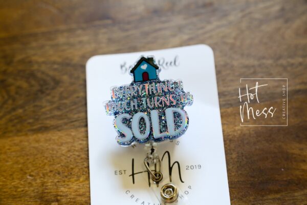 Everything I Touch Turns To Sold Badge Reel, Realtor Pin, Interchangeable, Glitter Badge Reel