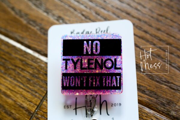 Funny Badge Reel, No Tylenol won't fix that, RN ID Holder, Retractable Acrylic Badge Reel, Nurse Gift, Night Shift