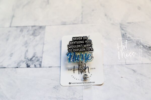Funny Nurse Badge Reel, Never do anything you want to explain to a nurse ID Holder, Retractable Badge