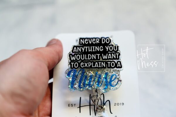 Funny Nurse Badge Reel, Never do anything you want to explain to a nurse ID Holder, Retractable Badge