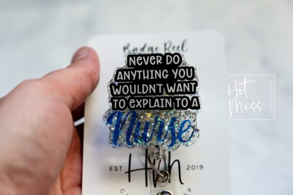 Funny Nurse Badge Reel, Never do anything you want to explain to a nurse ID Holder, Retractable Badge