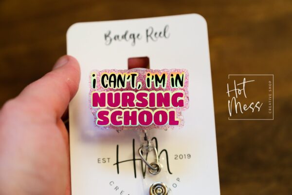 Student Nurse Badge Reel, I can't, I'm in nursing school, RN ID Holder, Retractable Acrylic Badge Reel