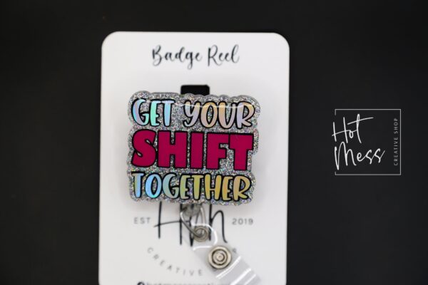Get Your Shift Together Badge Reel, Funny Badge reel, RN ID Holder, Retractable Acrylic Badge Reel, Nurse Gift, Night Shift
