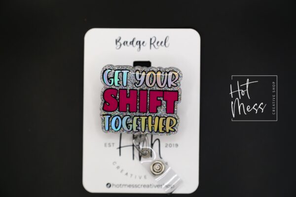Get Your Shift Together Badge Reel, Funny Badge reel, RN ID Holder, Retractable Acrylic Badge Reel, Nurse Gift, Night Shift