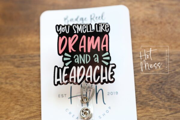 You smell like drama and a headache Badge Reel, RN ID Holder, Retractable Acrylic Badge Reel, Nurse Gift, Night Shift, Office Badge Reel
