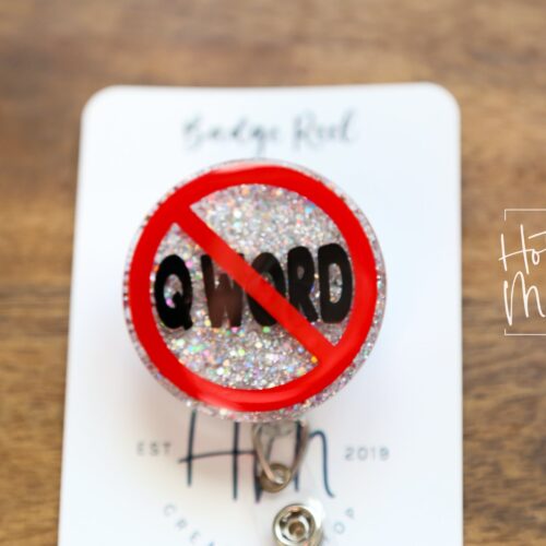 Don't Say the Q-Word Badge Reel, Funny RN ID Holder, Retractable Acrylic Badge Reel, EMS Gift, emt gift