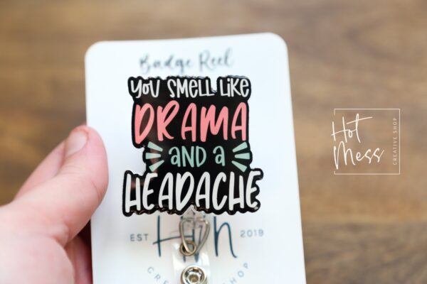 You smell like drama and a headache Badge Reel, RN ID Holder, Retractable Acrylic Badge Reel, Nurse Gift, Night Shift, Office Badge Reel