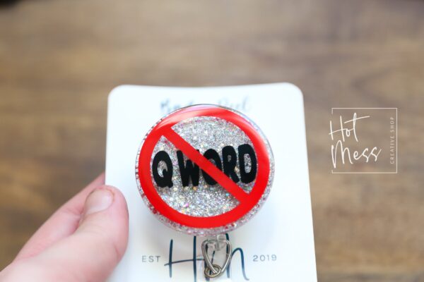 Don't Say the Q-Word Badge Reel, Funny RN ID Holder, Retractable Acrylic Badge Reel, EMS Gift, emt gift