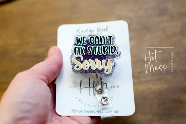 Funny Badge reel, We can't fix stupid Sorry, RN ID Holder, Retractable Acrylic Badge Reel, Nurse Gift, Night Shift, Stocking Stuffer