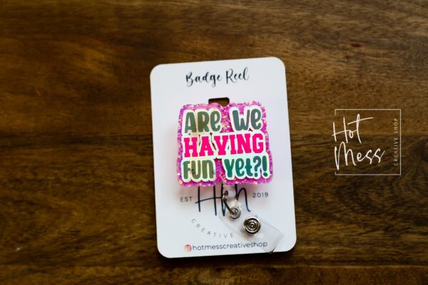 Are we having fun yet? Badge Reel, Nurses Badge Reel, Teacher Glitter Badge Reel, Funny Badge Reel