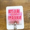il_fullxfull.4979251504_61df Pink First of all I'm a delight Funny Badge Reel, Retractable Acrylic Badge Reel, Nurse Gift, Office ID Holder, Custom Badge Reel