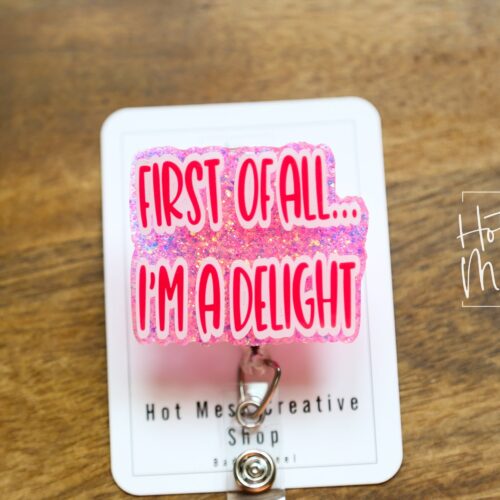 il_fullxfull.4979251504_61df Pink First of all I'm a delight Funny Badge Reel, Retractable Acrylic Badge Reel, Nurse Gift, Office ID Holder, Custom Badge Reel