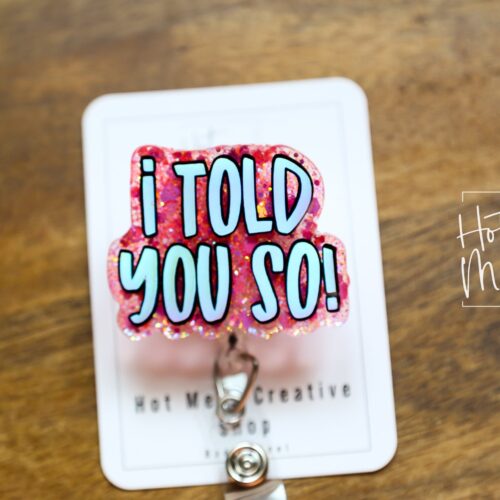 il_fullxfull.4980269854_q1b2 I told you so Funny Badge Reel, RN ID Holder, Retractable Acrylic Badge Reel, Nurse Gift, Night Shift, Audacity