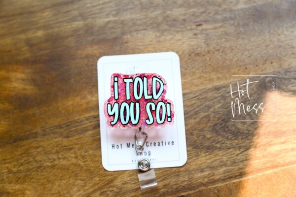 I told you so Funny Badge Reel, RN ID Holder, Retractable Acrylic Badge Reel, Nurse Gift, Night Shift, Audacity