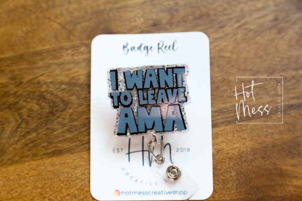 I Want to Leave AMA Funny Badge Reel, Nurse Badge Reel, ID Holder, ICU Nurse, Retractable Badge, medical humor, Stocking Stuffer