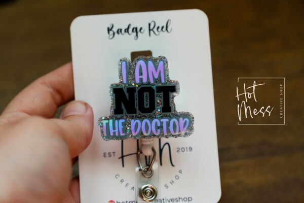 Not the Doctor Badge Reel, Funny Badge reel, RN ID Holder, Retractable Acrylic Badge Reel, Nurse Gift, Night Shift, Nurse Accessories